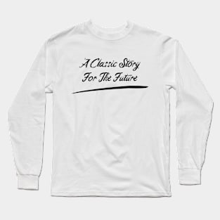 A Classic Story For The Future Long Sleeve T-Shirt